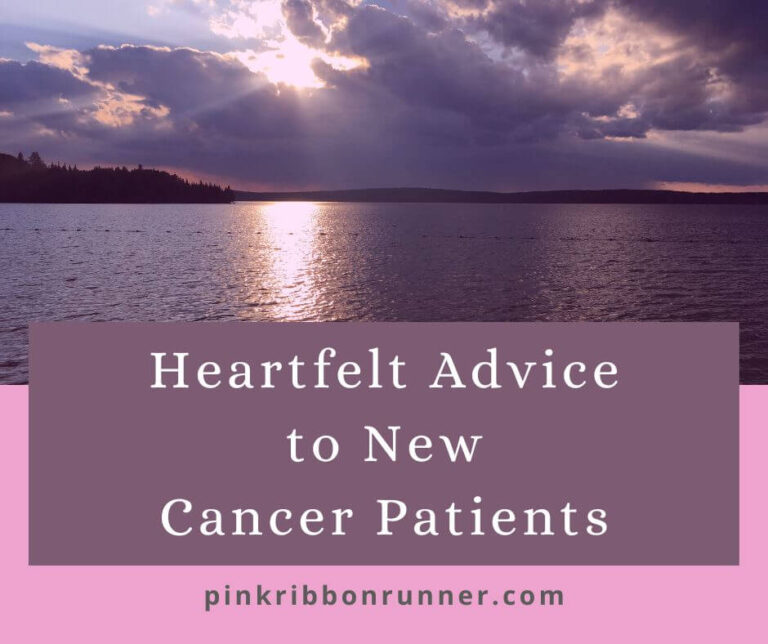 Heartfelt Advice To New Cancer Patients